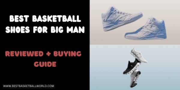 Best Basketball Shoes For Big Man