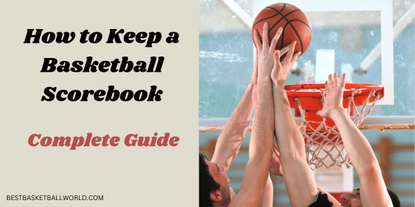 How to Keep a Basketball Scorebook