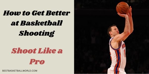 How to Get Better at Basketball Shooting